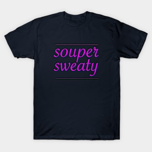 souper sweaty T-Shirt